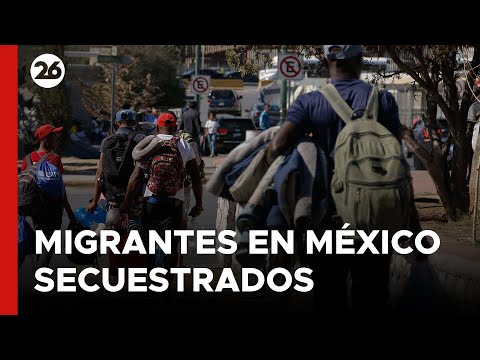 El crimen organizado secuestra migrantes en México