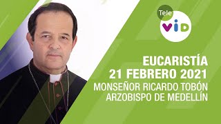 Eucaristía de hoy 21 Febrero 2021 con Monseñor Ricardo Tobón Restrepo - Tele VID
