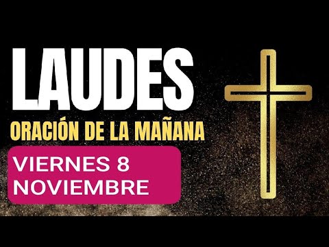 LAUDES, LECTURAS DEL OFICIO Y EVANGELIO: VIERNES 8 DE NOVIEMBRE DE 2024. LITURGIA DE LAS HORAS