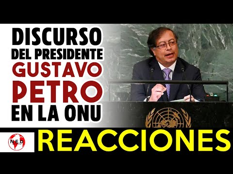 MULTIPLES REACCIONES A DISCURSO DEL PRESIDENTE PETRO EN LAS NACIONES UNIDAS