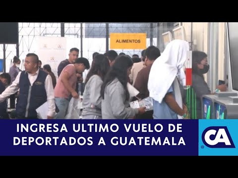Guatemala recibe su último vuelo de deportados por parte de Estados Unidos