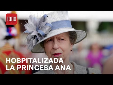 Hospitalizan a la princesa Ana de Inglaterra - Las Noticias