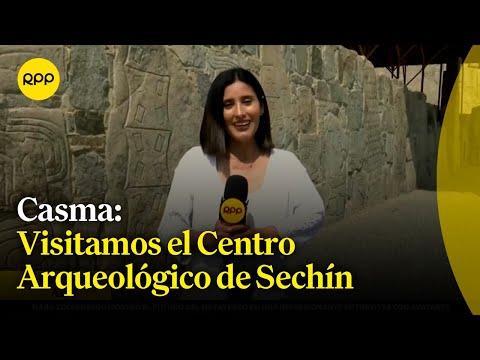 Casma: Conocemos el Centro Arqueológico de Sechín, que data hace más de 4 mil años #NuestraTierra