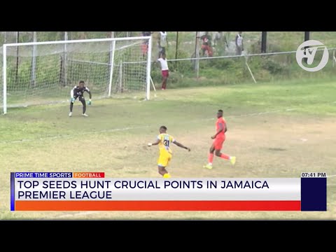 Top Seeds Hunt Crucial Points in Jamaica Premier League