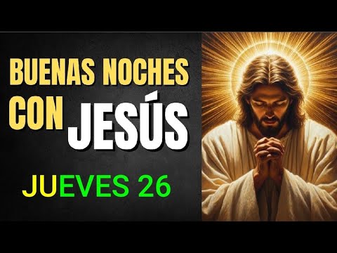 BUENAS NOCHES CON JESÚS.  JUEVES 26 DE SEPTIEMBRE DE 2024