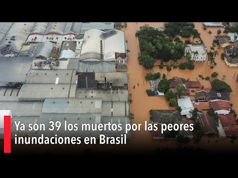Ya son 39 los muertos por las peores inundaciones en Brasil en los últimos 80 años