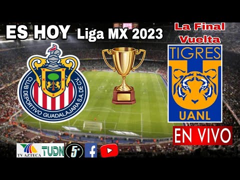 Chivas vs. Tigres en vivo, donde ver, a que hora juega Chivas vs. Tigres La Final Liga MX 2023