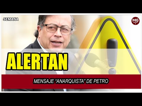 ?? ALERTAN MENSAJE “ANARQUISTA” DE PETRO