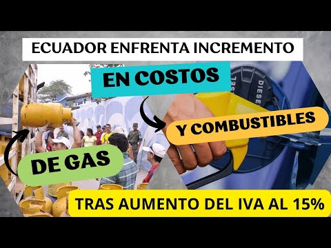 Ecuador enfrenta incremento en costos de gas y combustibles tras aumento del IVA al 15%
