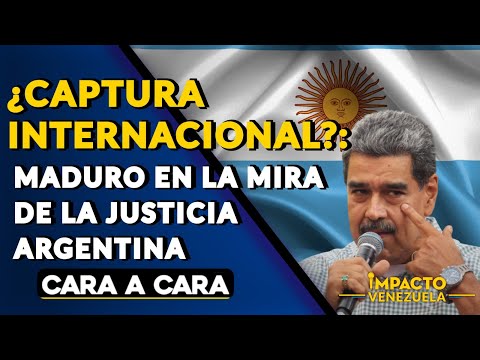 ¿CAPTURA INTERNACIONAL?: Maduro en la mira de la justicia argentina | ? Cara a Cara