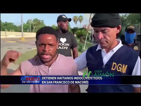 Detienen haitianos indocumentados en San Francisco de Macorís
