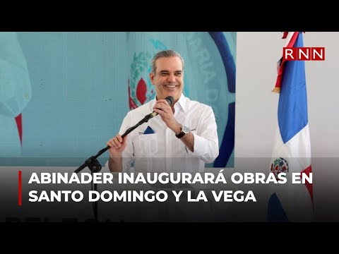 Abinader inaugurará obras este sábado en Santo Domingo y La Vega