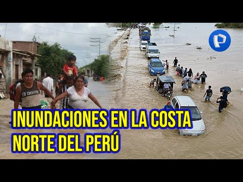 Inundaciones en la costa norte del Perú: Fuertes lluvias azotan Piura y Tumbes