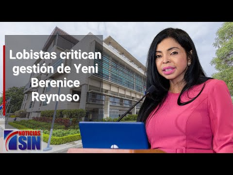 Lobistas critican gestión de Yeni Berenice Reynoso
