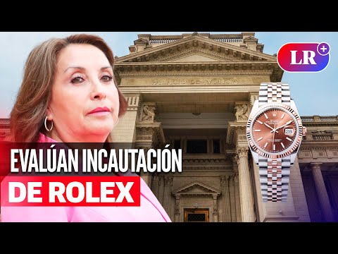 DINA BOLUARTE: PJ evaluará incautación de 3 RELOJES ROLEX y pulsera Bangle | #LR