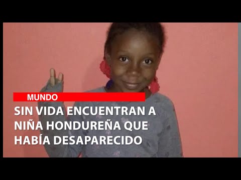 Sin vida encuentran a niña hondureña que había desaparecido