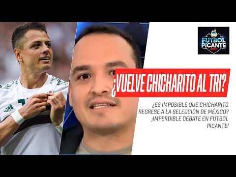 DEBATE CALIENTE: ¿Es imposible que #CHICHARITO vuelva a la SELECCIÓN DE #MÉXICO