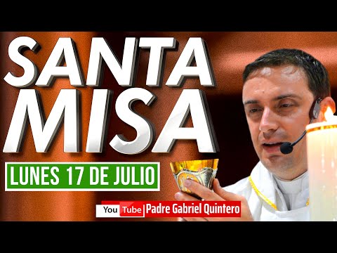 Santa Misa de hoy lunes 17 de julio de 2023  P. Gabriel Quintero MISA Y EUCARISTÍA DE HOY EN VIVO