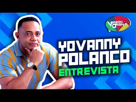 Entrevista a Yovanny Polanco, Artista Musical | Versión Original