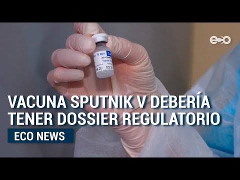 Vacuna Sputnik V debería tener dossier regulatorio  | Eco News