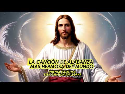 ?LA CANCIÓN DE ALABANZA MAS HERMOSA DEL MUNDOINTENTA ESCUCHAR ESTA CANCIÓN SIN LLORAR