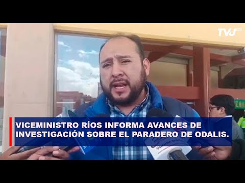 VICEMINISTRO RÍOS INFORMA AVANCES DE INVESTIGACIÓN SOBRE EL PARADERO DE ODALIS