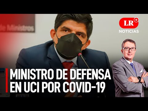 Ministro de Defensa en UCI por COVID-19 | LR+ Noticias