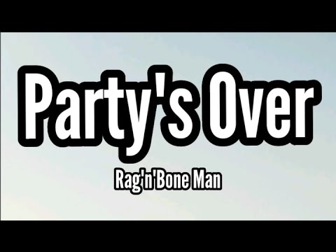 Rag'n'Bone Man - Party's Over (Lyrics)