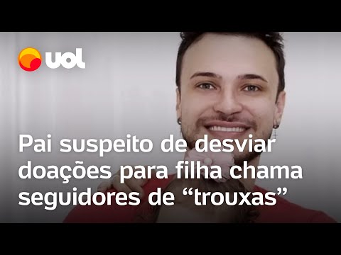 Pai suspeito de desviar doações para filha chama seguidores de 'trouxas'; ouça o áudio