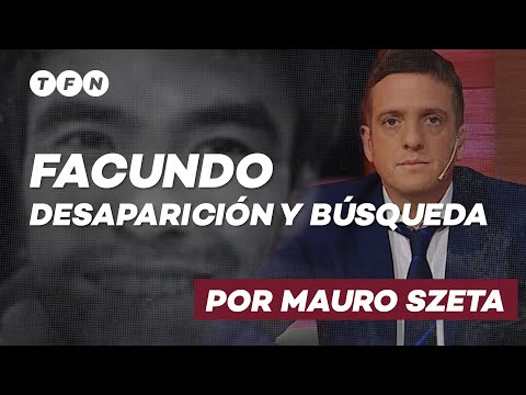FACUNDO, DESAPARICIÓN Y BÚSQUEDA, por Mauro Szeta - #TFN