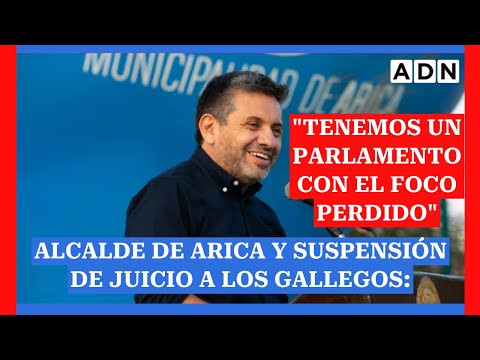 Alcalde de Arica y suspensión de juicio a Los Gallegos: Tenemos un parlamento con el foco perdido