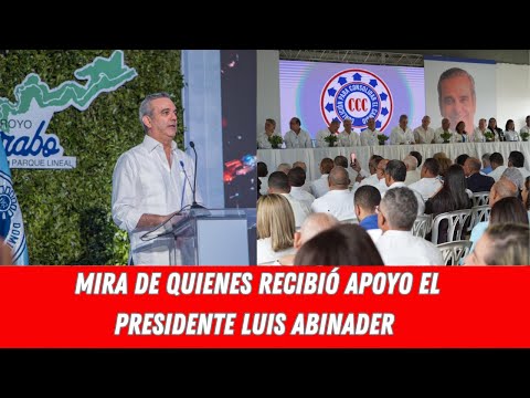 MIRA DE QUIENES RECIBIÓ APOYO EL PRESIDENTE LUIS ABINADER