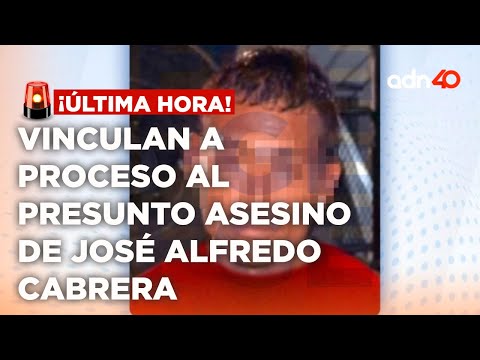 ¡Última Hora! Vinculan a proceso al presunto asesino de José Alfredo Cabrera