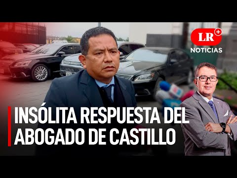 De no creer: insólita respuesta del abogado de Castillo | LR+ Noticias