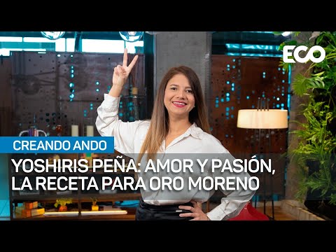 Yoshiris Peña: amor y pasión, la receta para Oro Moreno | #CreandoAndo
