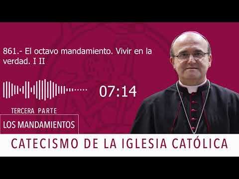 Catecismo 2464-2466. El octavo mandamiento. Vivir en la verdad I