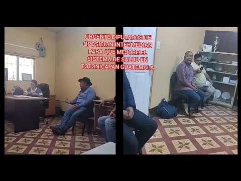 URGENTE DIPUTADOS DE OPOSICION INTERMEDIAN PARA MEJORAR EL SISTEMA DE SALUD EN TOTONICAPAN GUATEMALA