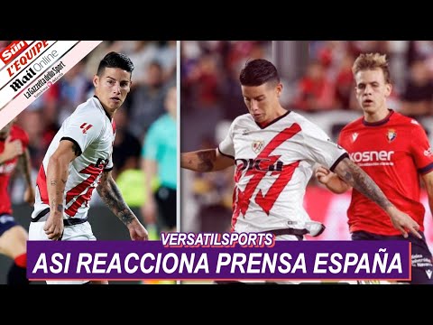 ASI REACCIONA PRENSA ESPAN?A a DEBUT de JAMES RODRIGUEZ RAYO VALLECANO vs OSASUNA