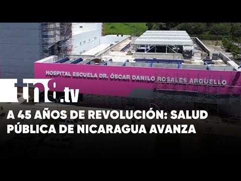A 45 años de Revolución: Salud pública de Nicaragua avanza a pasos agigantados