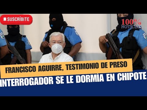 Francisco Aguirre: un policía en Chipote se dormía y roncaba cuando lo interrogaba, anécdotas