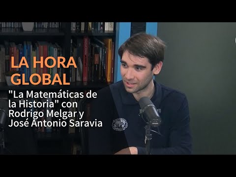 La Hora Global  - La Matemáticas de la Historia con Rodrigo Melgar y José Antonio Saravia