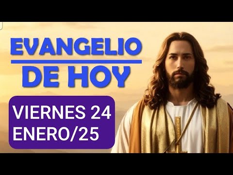 EL EVANGELIO MEDITADO.  VIERNES 24 DE ENERO DE 2025