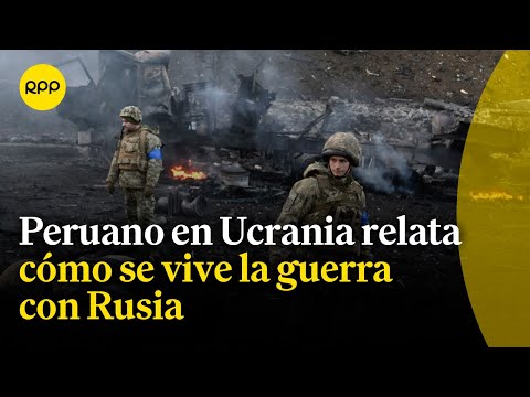 Peruano en Ucrania relata cómo se vive la guerra con Rusia