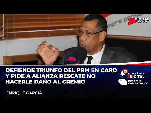 Enrique García defiende triunfo del PRM en CARD y pide a Alianza Rescate no hacerle daño al gremio