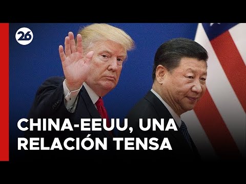 China - Estados Unidos, una relación cada vez más tensa