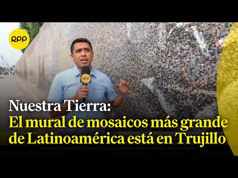 Trujillo: Visitamos el mural de mosaicos más grande de Latinoamérica #NuestraTierra