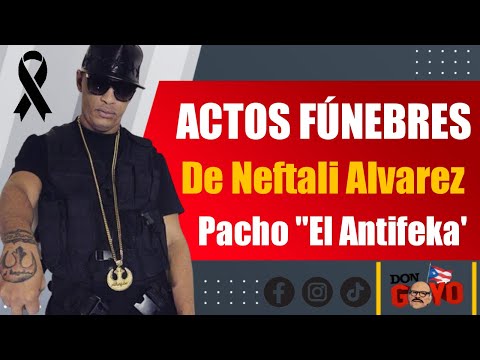 Comienzan los actos fúnebres de Pacho 'El Antifeka' en Juana Matos