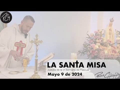 Padre Chucho - La Santa Misa (jueves 9 de Mayo)