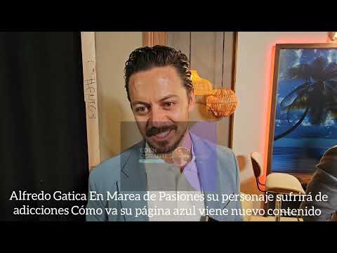 Alfredo Gatica En Marea de Pasiones su personaje Cómo va su página azul viene nuevo contenido