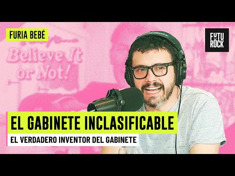 EL VERDADERO INVENTOR DEL GABINETE | EL GABINETE INCLASIFICABLE con FERNANDO CACURRI en FURIA BEBÉ